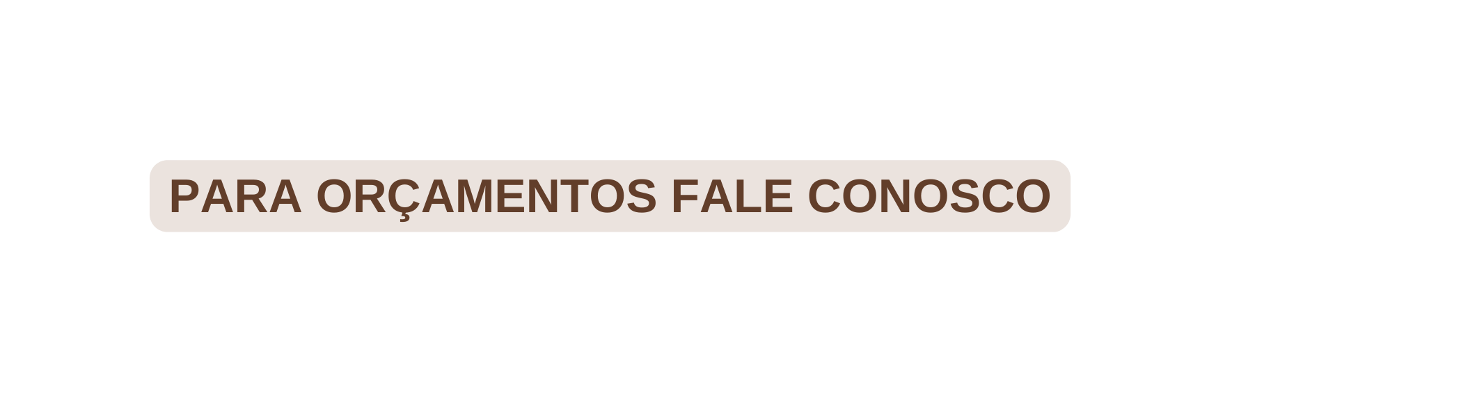 Para orçamentos fale conosco